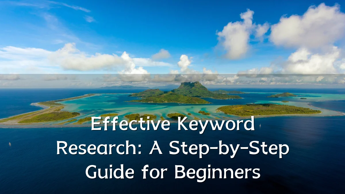 Effective Keyword Research: A Step-by-Step Guide for Beginners