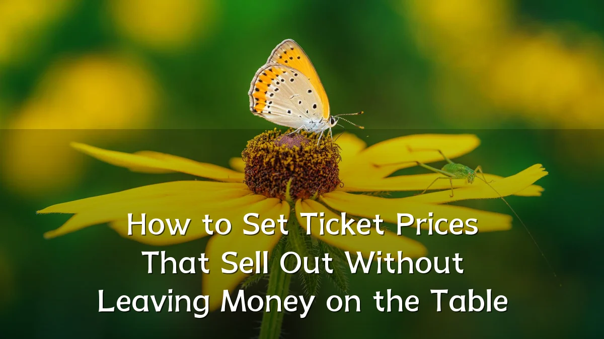 How to Set Ticket Prices That Sell Out Without Leaving Money on the Table