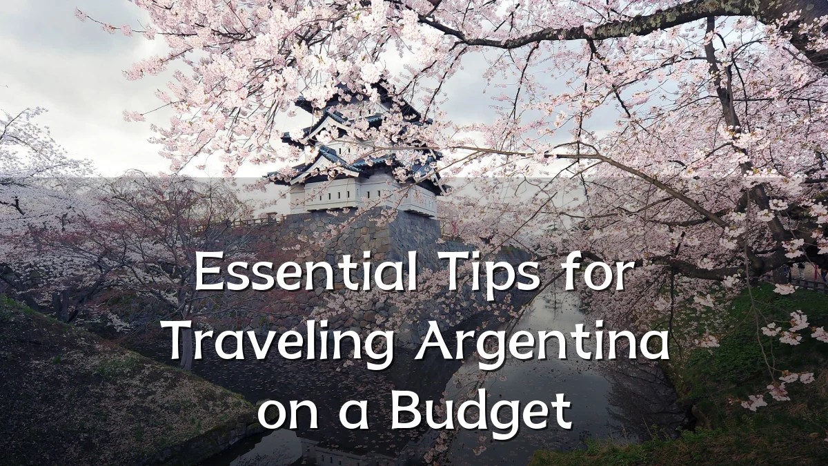 Essential Tips for Traveling Argentina on a Budget