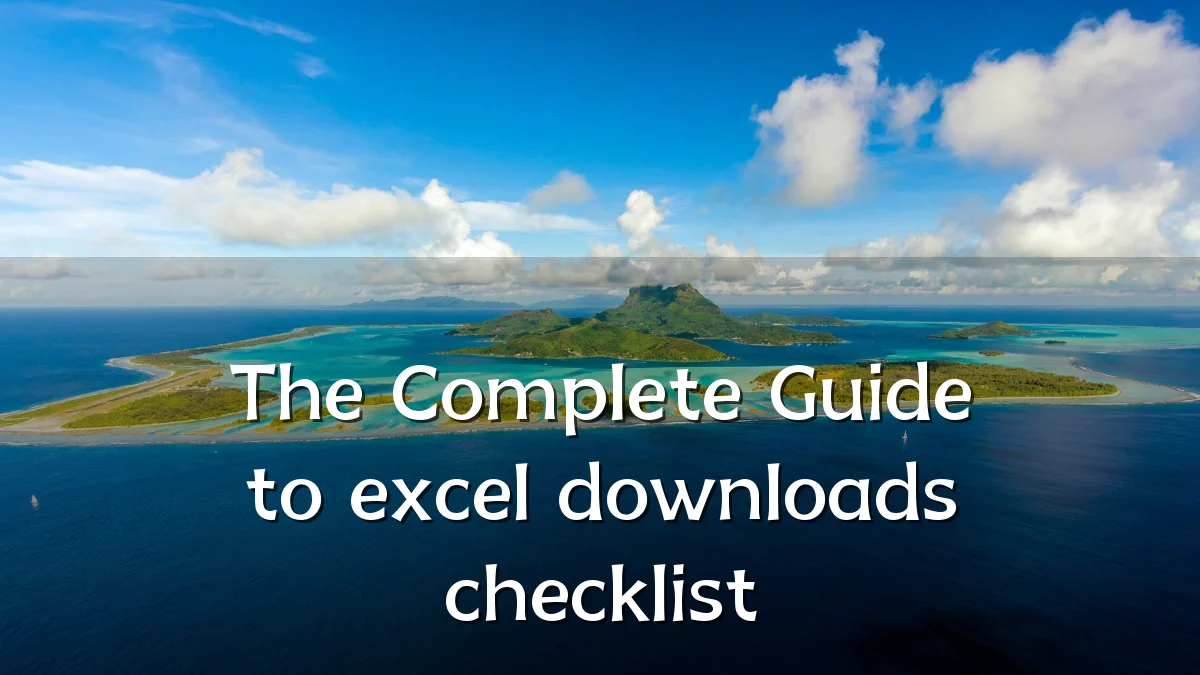 The Complete Guide to excel downloads checklist