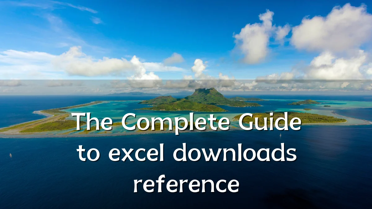 The Complete Guide to excel downloads reference