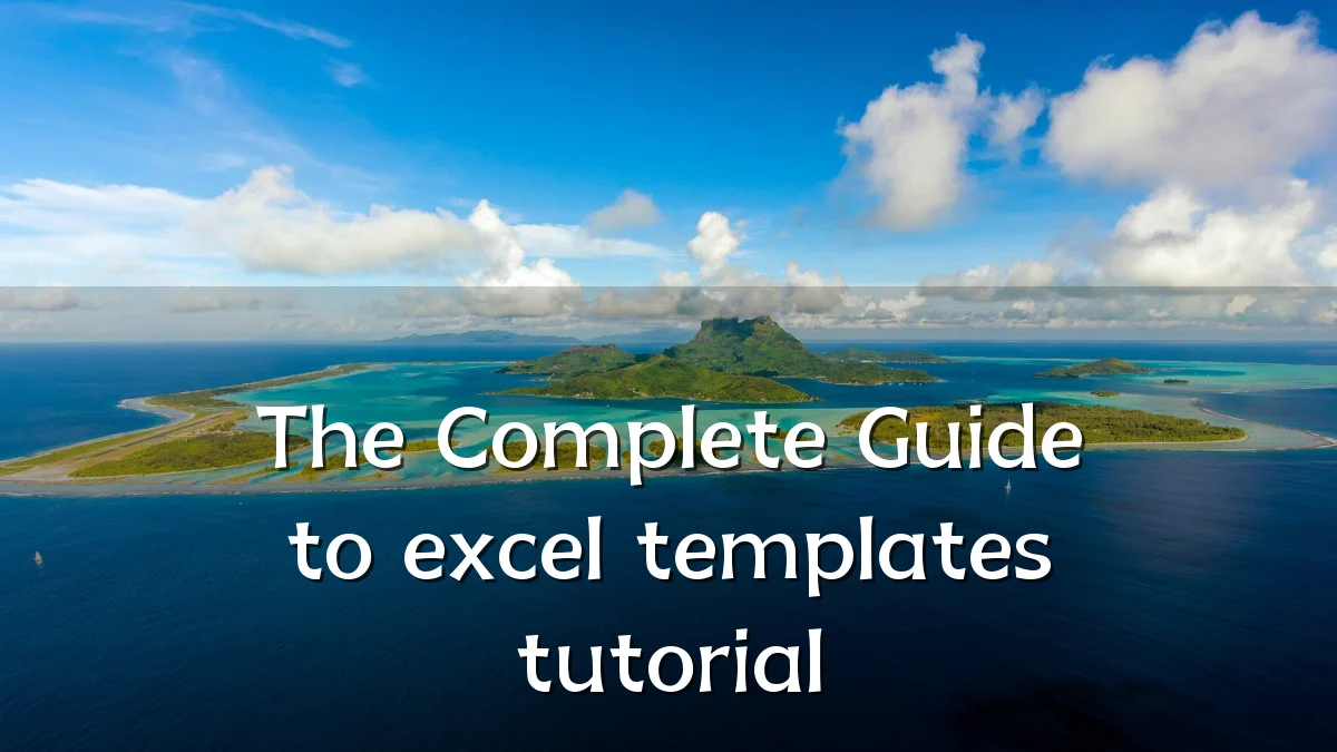 The Complete Guide to excel templates tutorial