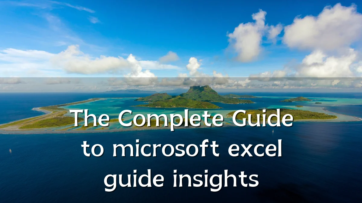 The Complete Guide to microsoft excel guide insights