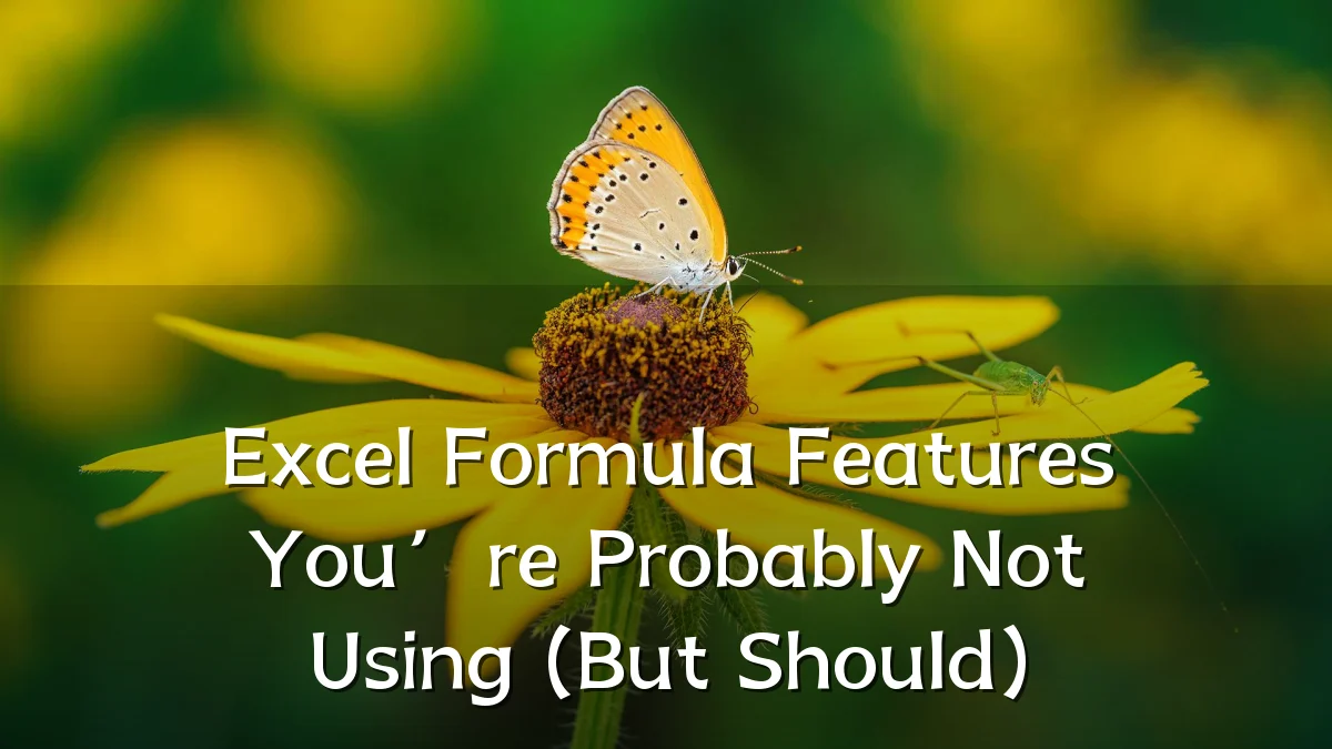 Excel Formula Features You’re Probably Not Using (But Should)