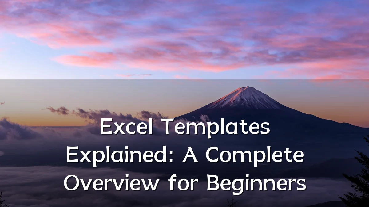 Excel Templates Explained: A Complete Overview for Beginners