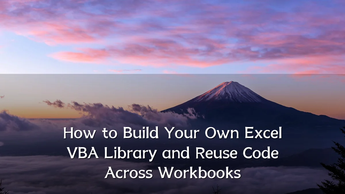 How to Build Your Own Excel VBA Library and Reuse Code Across Workbooks