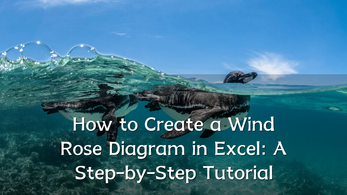 How to Create a Wind Rose Diagram in Excel: A Step-by-Step Tutorial