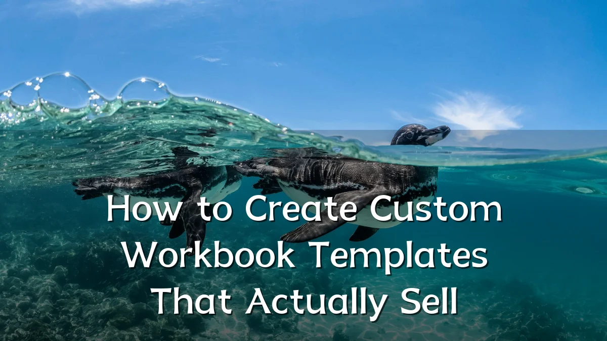 How to Create Custom Workbook Templates That Actually Sell