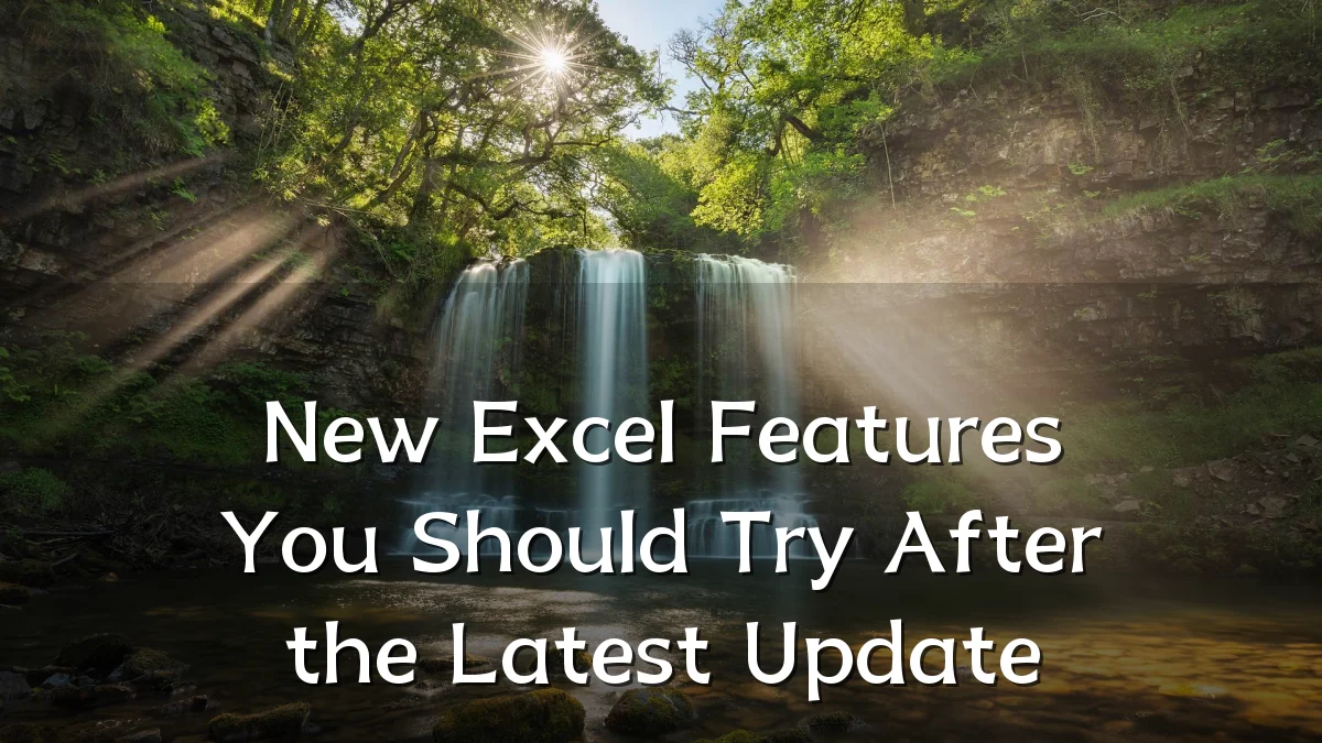 New Excel Features You Should Try After the Latest Update