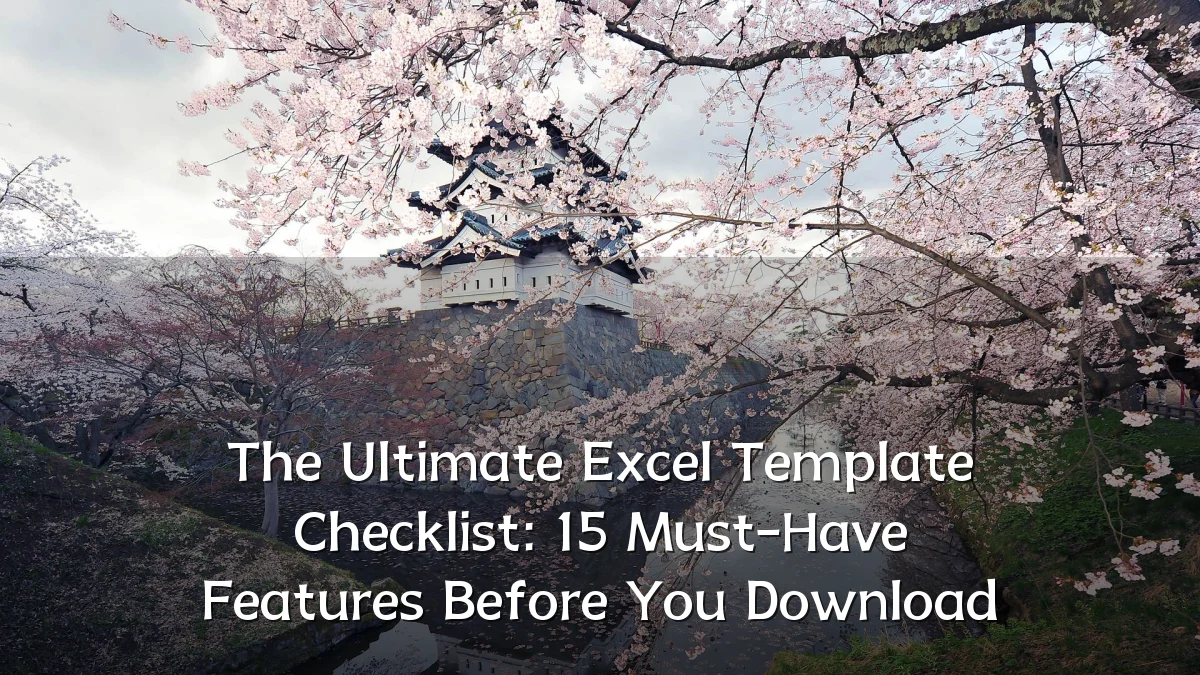 The Ultimate Excel Template Checklist: 15 Must-Have Features Before You Download