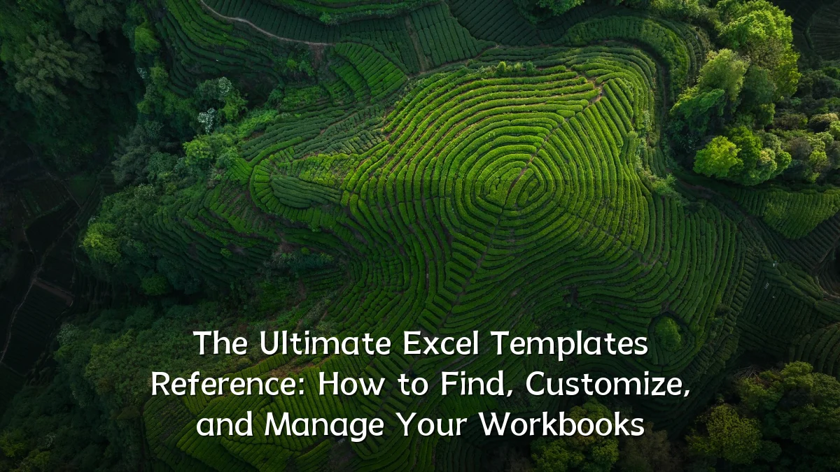 The Ultimate Excel Templates Reference: How to Find, Customize, and Manage Your Workbooks
