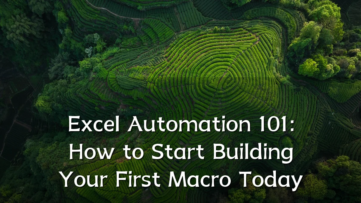 Excel Automation 101: How to Start Building Your First Macro Today