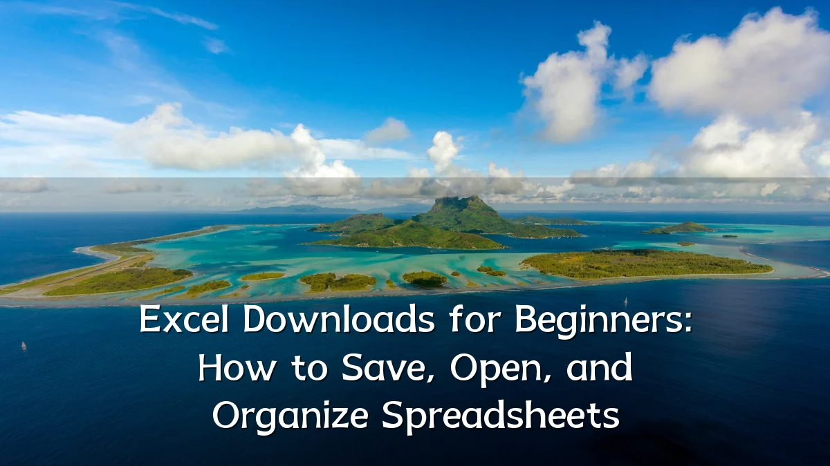 Excel Downloads for Beginners: How to Save, Open, and Organize Spreadsheets