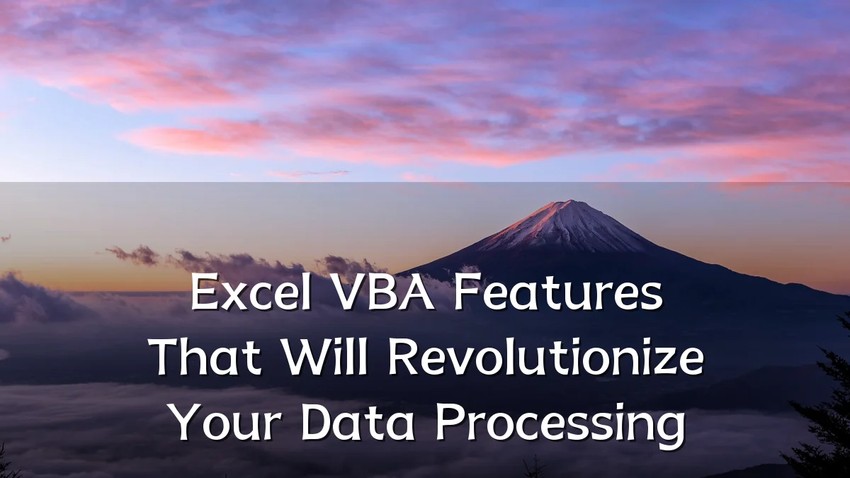 Excel VBA Features That Will Revolutionize Your Data Processing