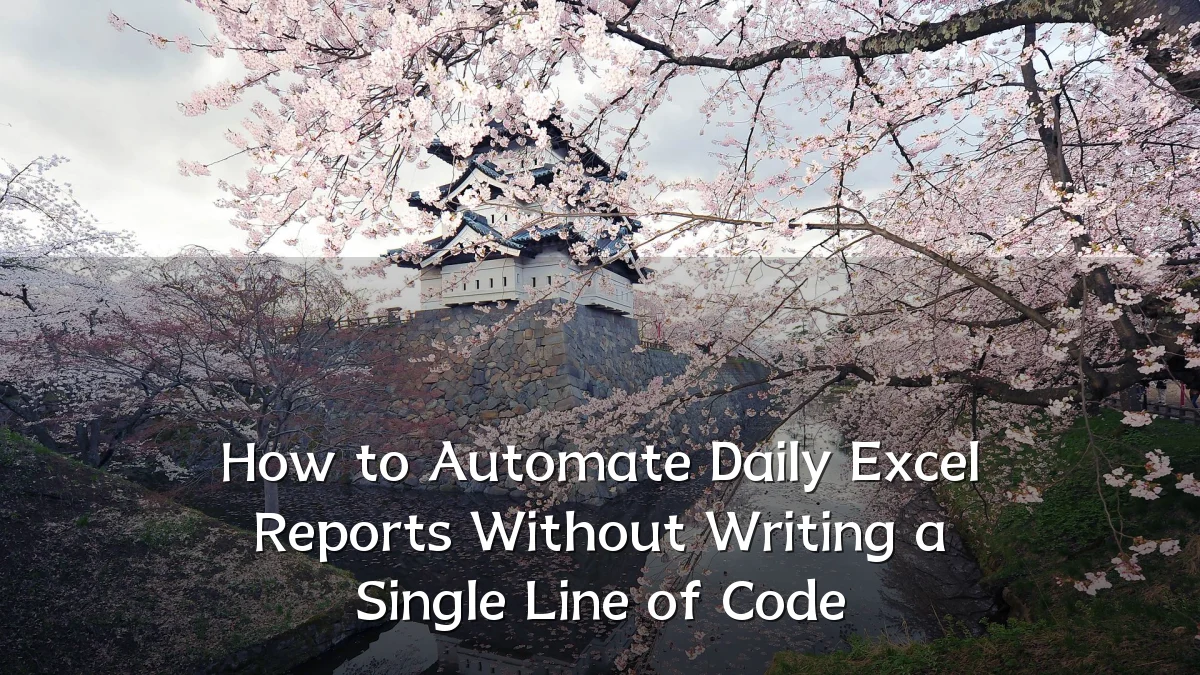 How to Automate Daily Excel Reports Without Writing a Single Line of Code