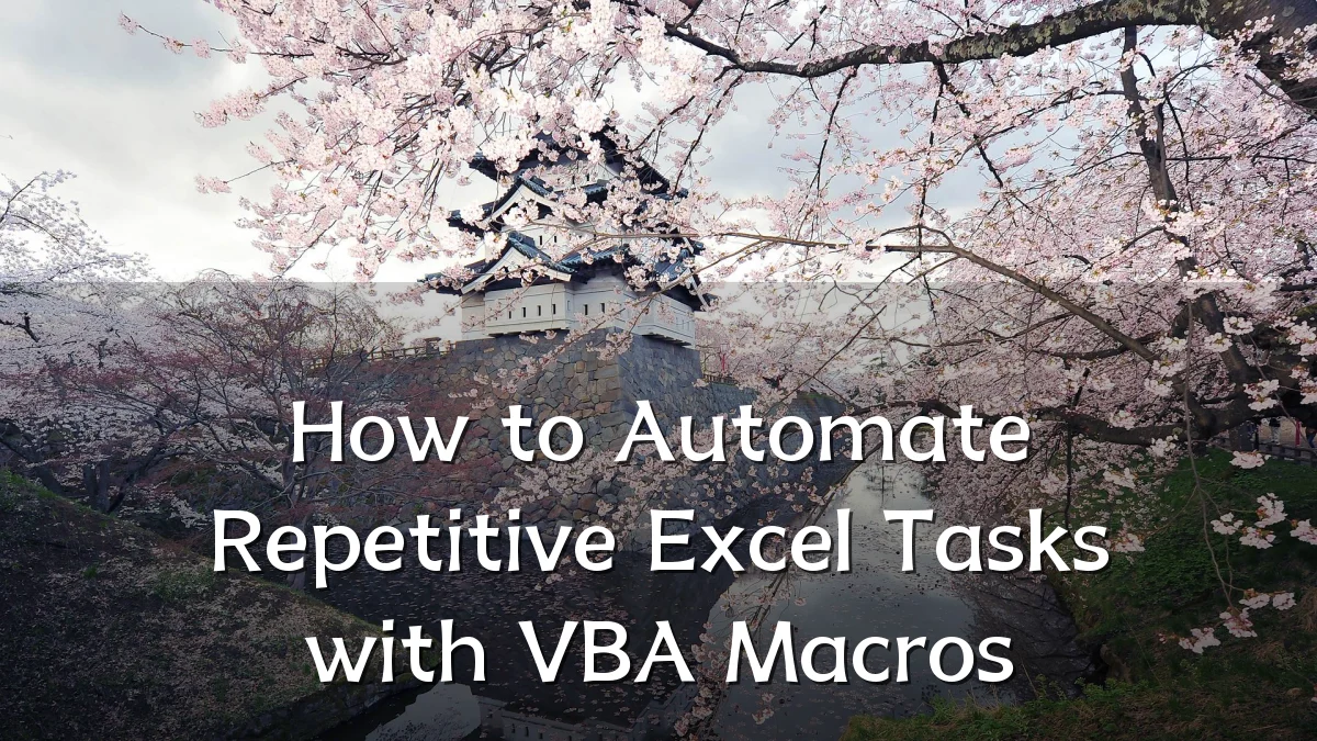 How to Automate Repetitive Excel Tasks with VBA Macros