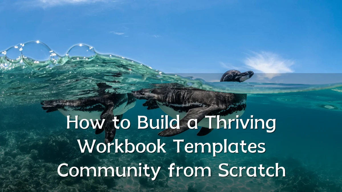 How to Build a Thriving Workbook Templates Community from Scratch