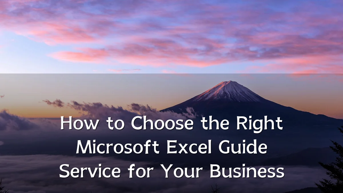 How to Choose the Right Microsoft Excel Guide Service for Your Business
