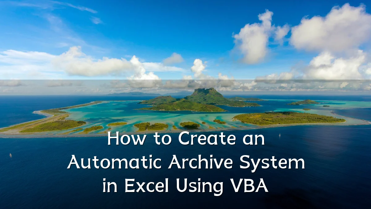 How to Create an Automatic Archive System in Excel Using VBA