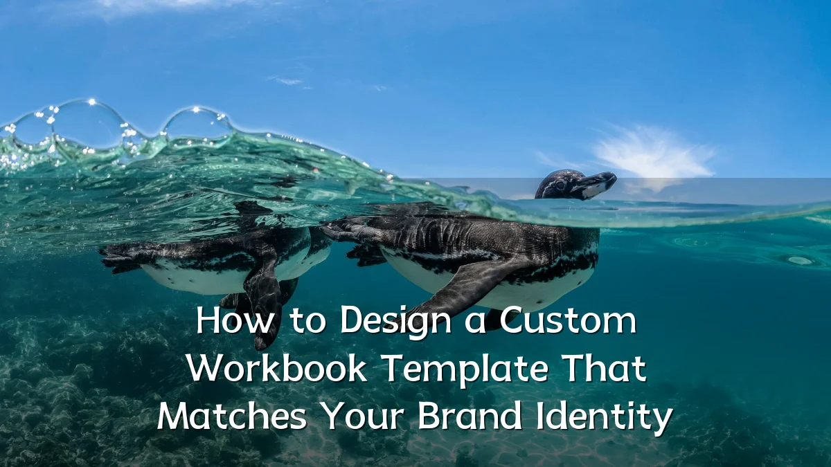 How to Design a Custom Workbook Template That Matches Your Brand Identity