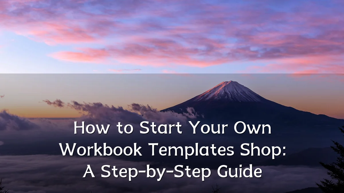 How to Start Your Own Workbook Templates Shop: A Step-by-Step Guide