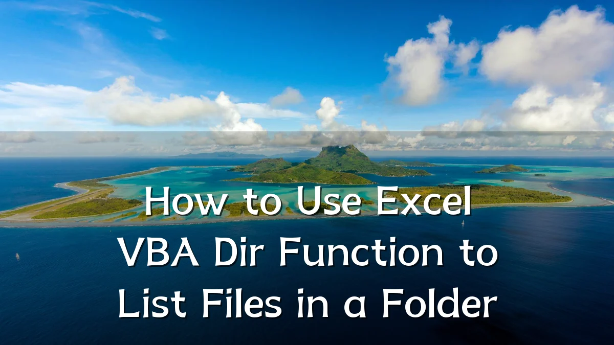How to Use Excel VBA Dir Function to List Files in a Folder