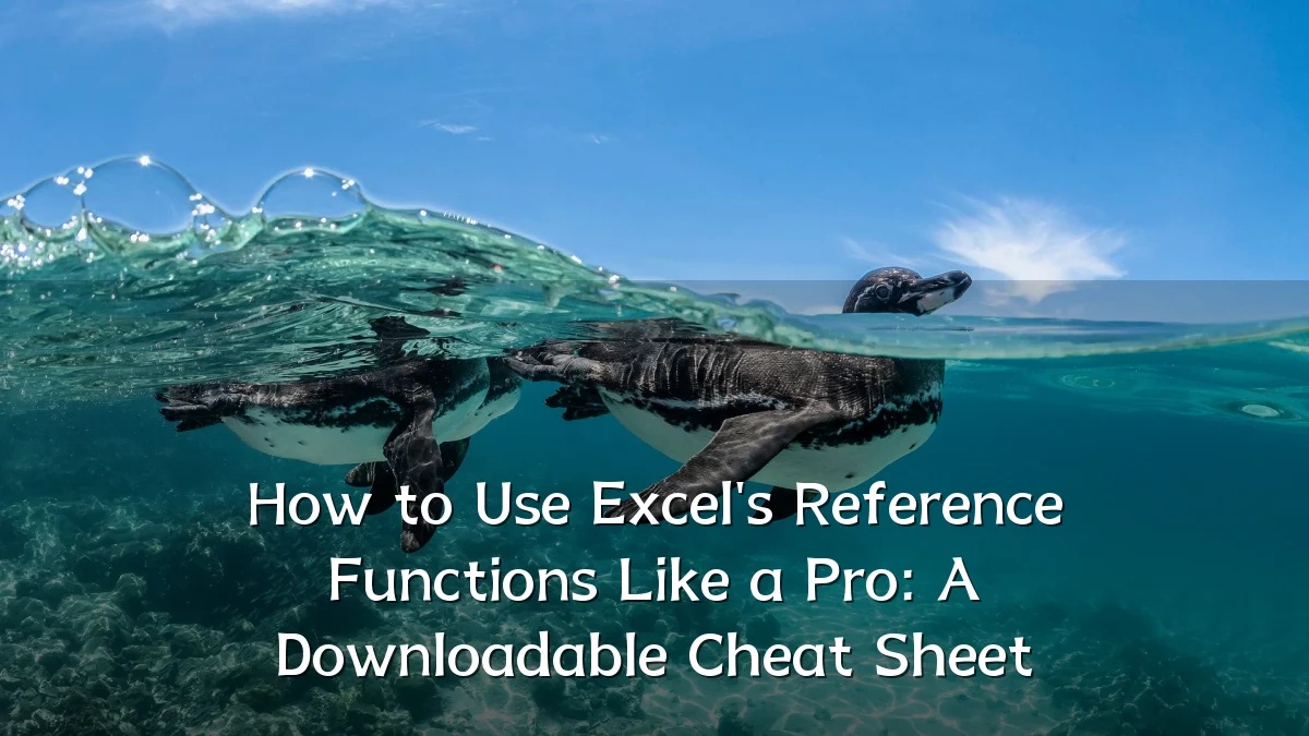 How to Use Excel's Reference Functions Like a Pro: A Downloadable Cheat Sheet