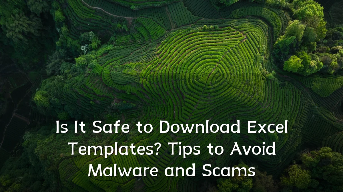 Is It Safe to Download Excel Templates? Tips to Avoid Malware and Scams