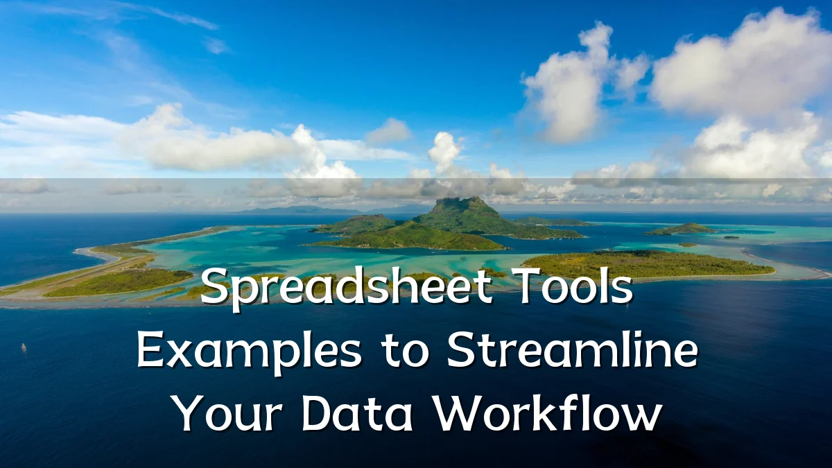 Spreadsheet Tools Examples to Streamline Your Data Workflow