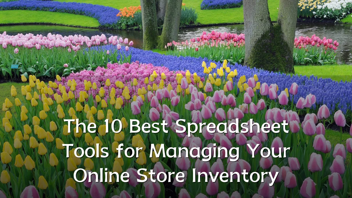 The 10 Best Spreadsheet Tools for Managing Your Online Store Inventory