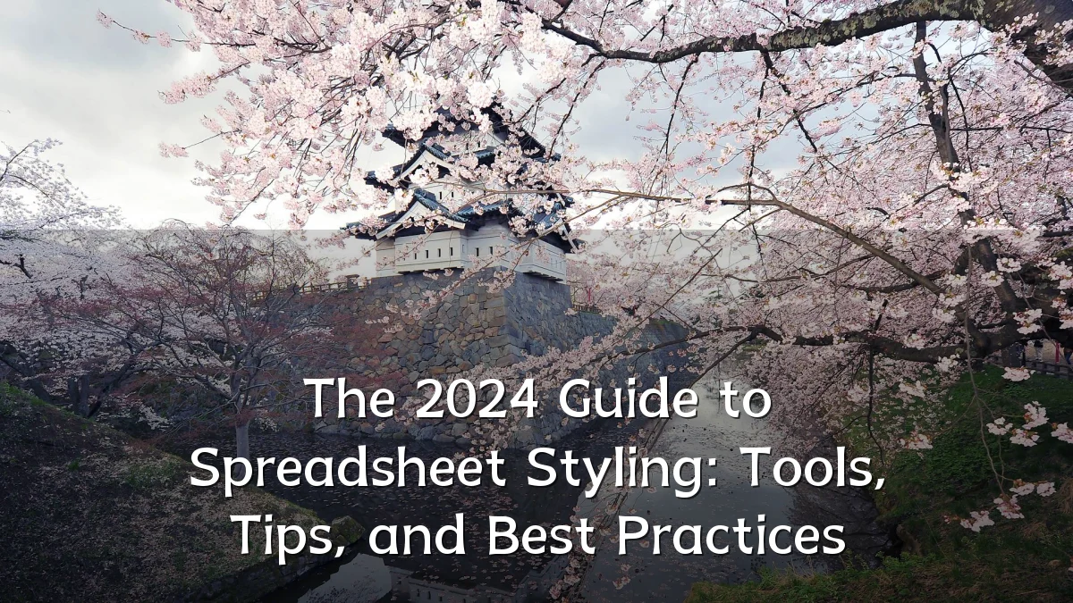 The 2024 Guide to Spreadsheet Styling: Tools, Tips, and Best Practices