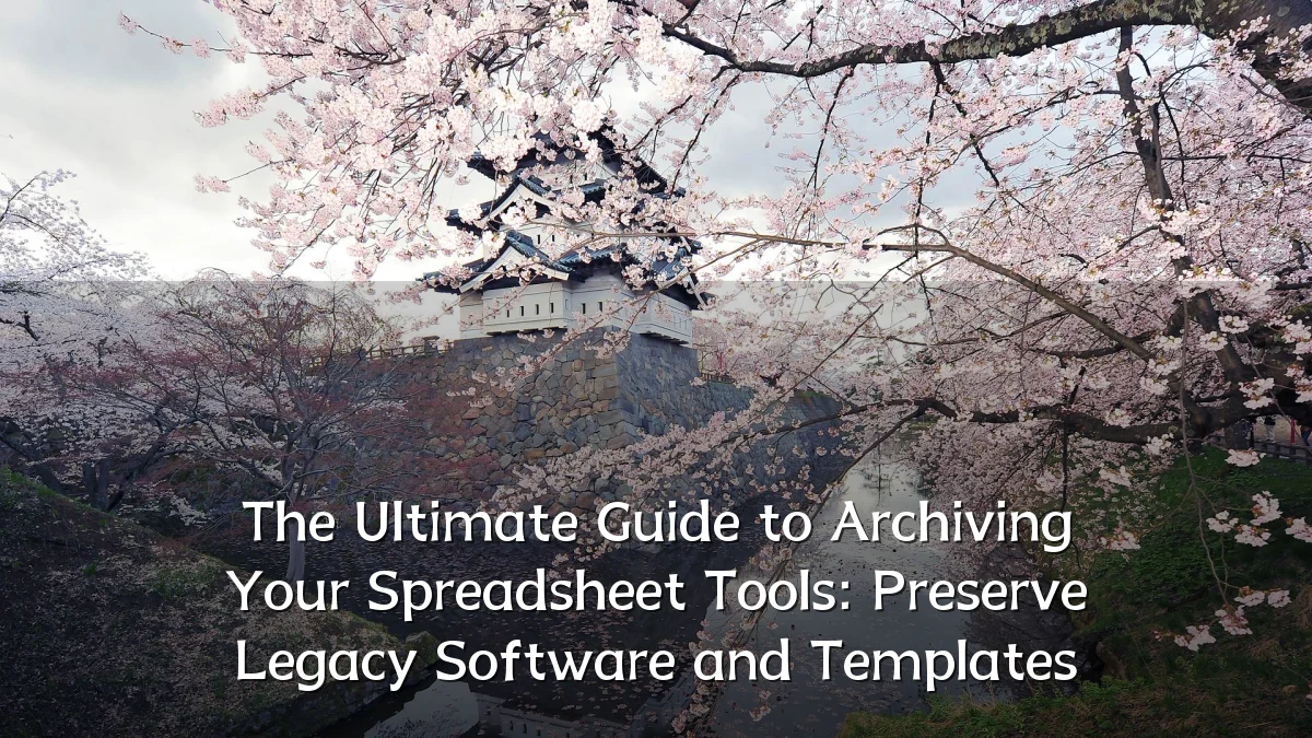 The Ultimate Guide to Archiving Your Spreadsheet Tools: Preserve Legacy Software and Templates