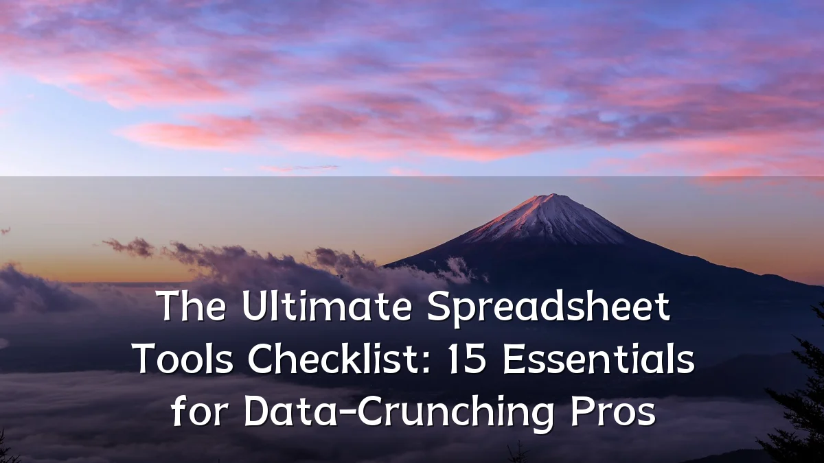 The Ultimate Spreadsheet Tools Checklist: 15 Essentials for Data-Crunching Pros
