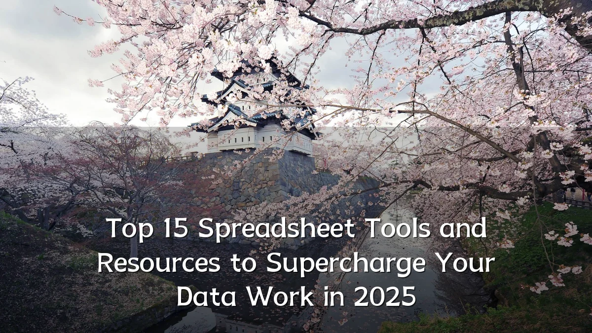 Top 15 Spreadsheet Tools and Resources to Supercharge Your Data Work in 2025