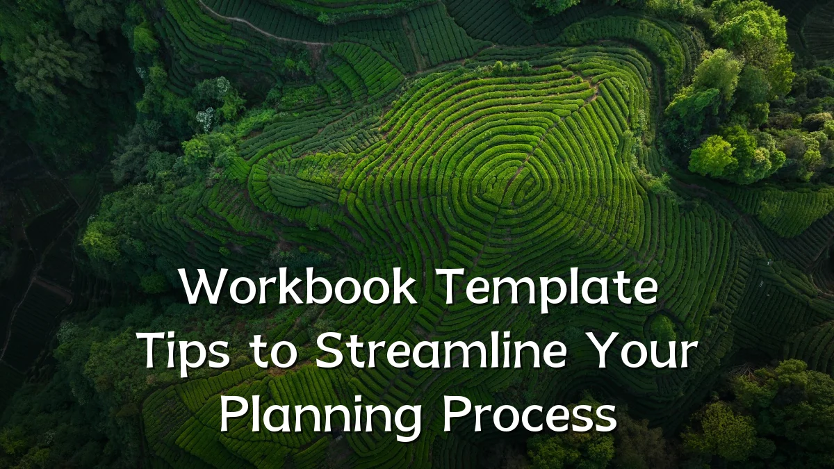 Workbook Template Tips to Streamline Your Planning Process